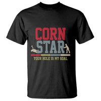 Your Hole is My Goal Inappropriate Cornhole T Shirt Funny Naughty Adult Humor Cornstar