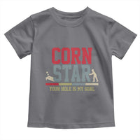 Your Hole is My Goal Inappropriate Cornhole Toddler T Shirt Funny Naughty Adult Humor Cornstar