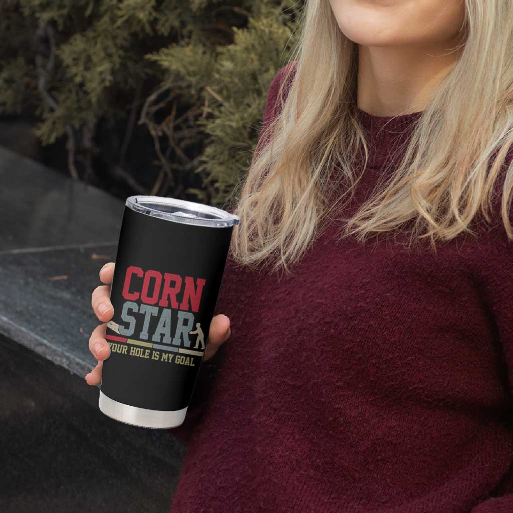 Your Hole is My Goal Inappropriate Cornhole Tumbler Cup Funny Naughty Adult Humor Cornstar