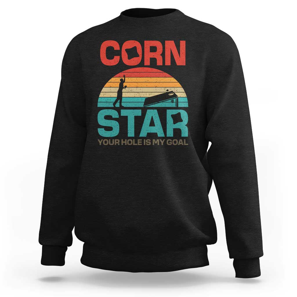 Inappropriate Cornhole Sweatshirt Retro Funny Adult Humor Cornstar Your Hole Is My Goal