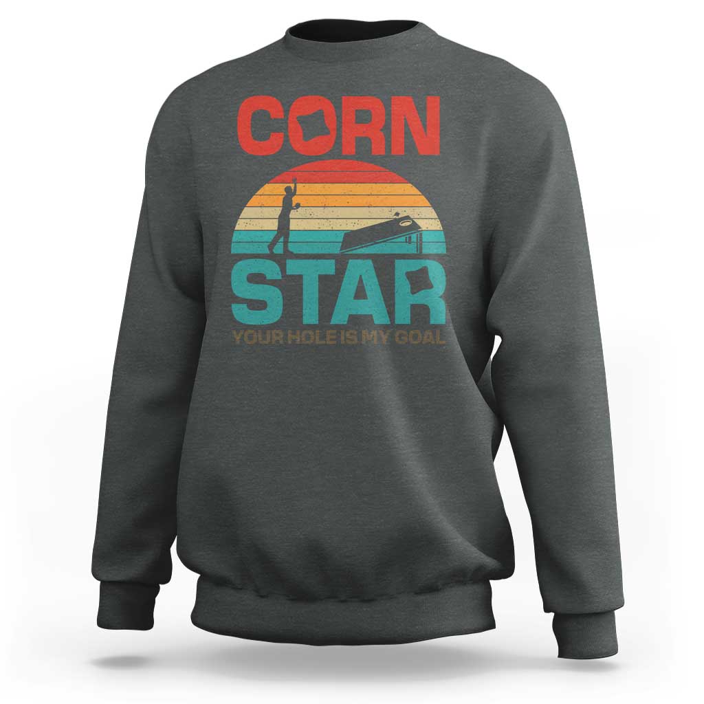 Inappropriate Cornhole Sweatshirt Retro Funny Adult Humor Cornstar Your Hole Is My Goal
