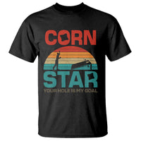 Inappropriate Cornhole T Shirt Retro Funny Adult Humor Cornstar Your Hole Is My Goal