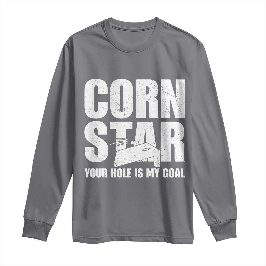 Inappropriate Cornhole Long Sleeve Shirt Funny Adult Humor Cornstar Your Hole Is My Goal