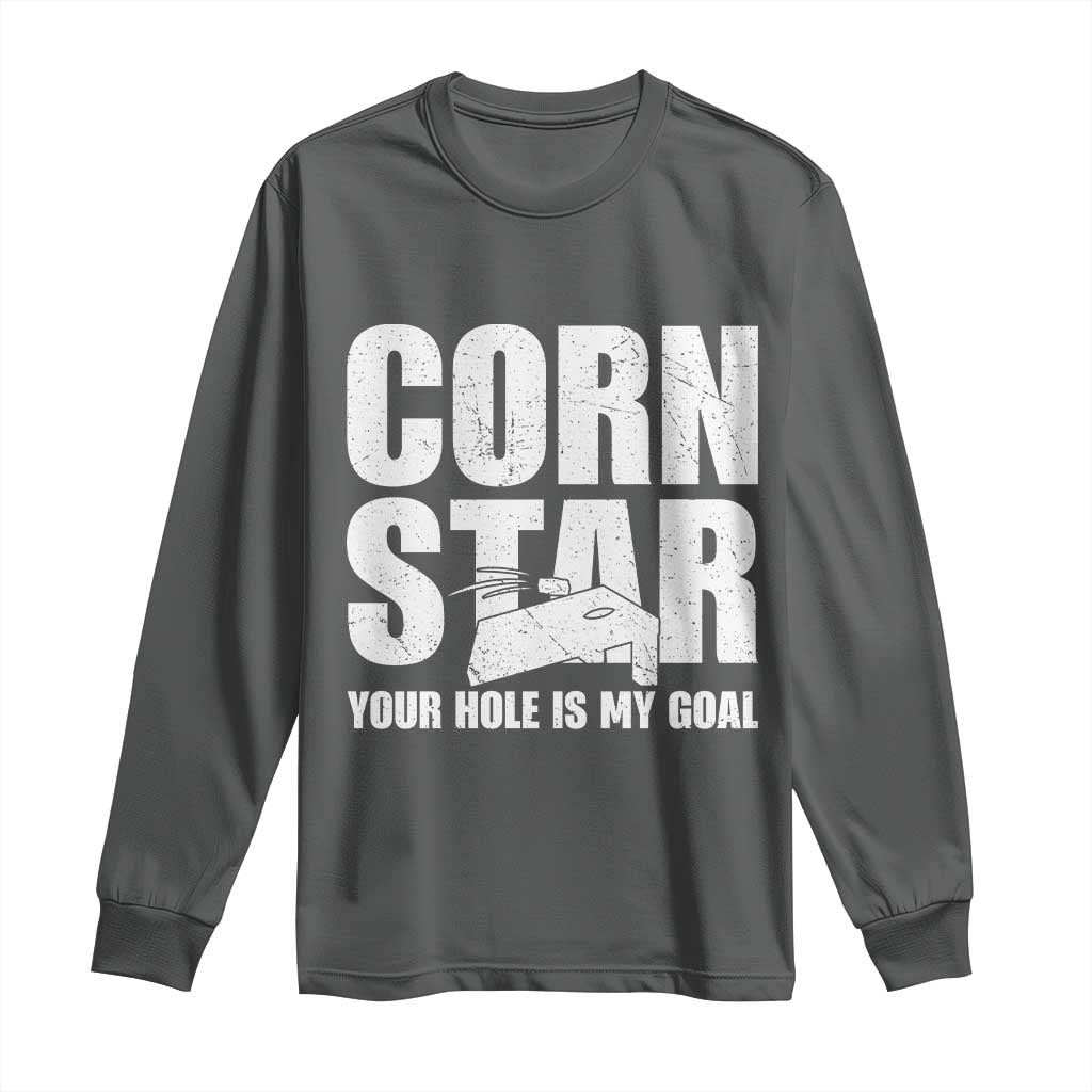 Inappropriate Cornhole Long Sleeve Shirt Funny Adult Humor Cornstar Your Hole Is My Goal