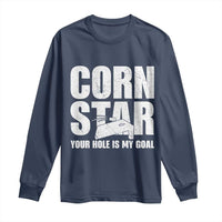 Inappropriate Cornhole Long Sleeve Shirt Funny Adult Humor Cornstar Your Hole Is My Goal