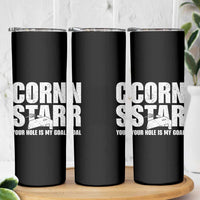 Inappropriate Cornhole Skinny Tumbler Funny Adult Humor Cornstar Your Hole Is My Goal