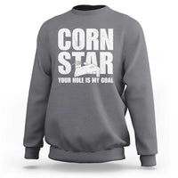 Inappropriate Cornhole Sweatshirt Funny Adult Humor Cornstar Your Hole Is My Goal