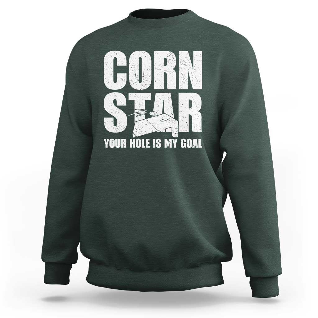 Inappropriate Cornhole Sweatshirt Funny Adult Humor Cornstar Your Hole Is My Goal