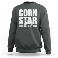 Inappropriate Cornhole Sweatshirt Funny Adult Humor Cornstar Your Hole Is My Goal