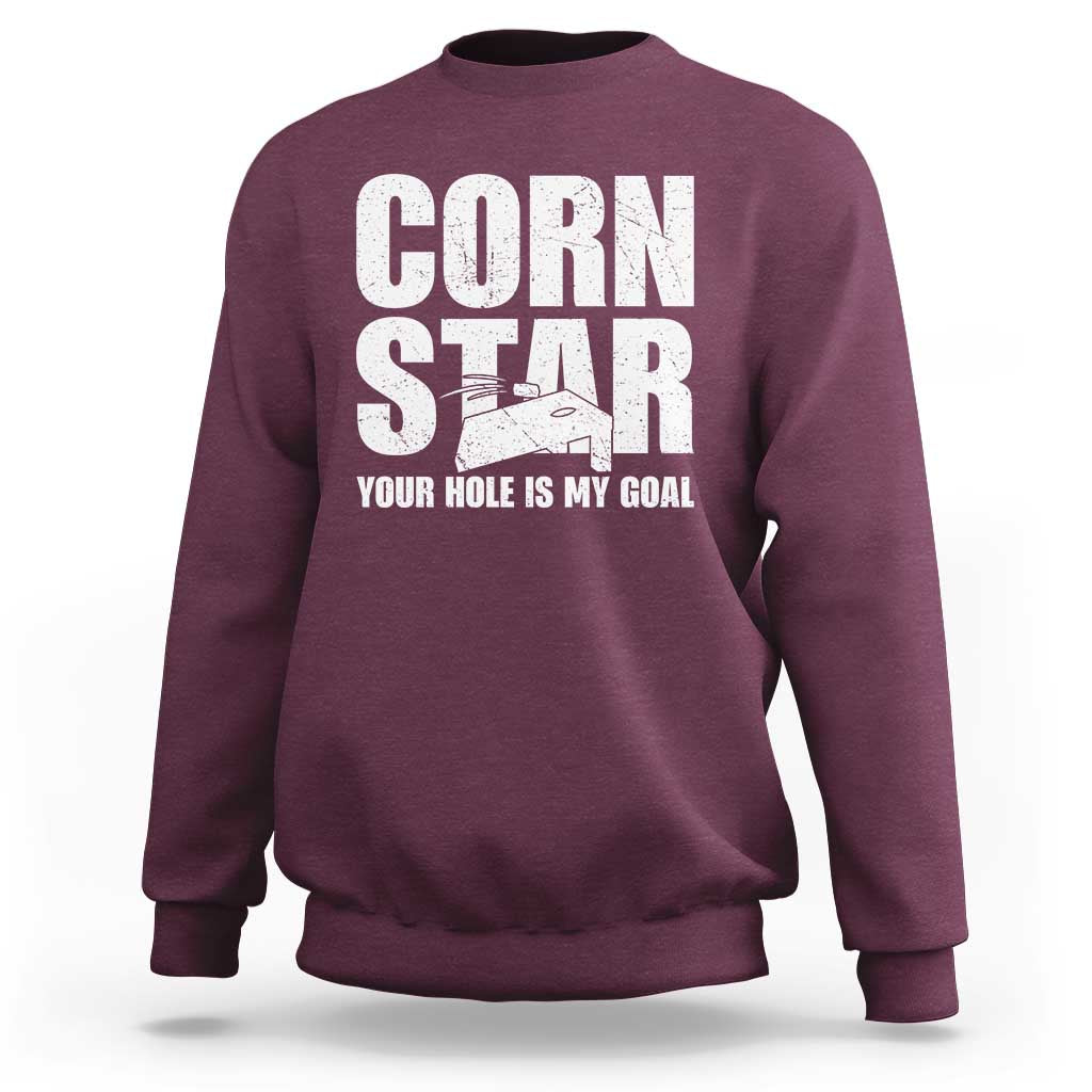 Inappropriate Cornhole Sweatshirt Funny Adult Humor Cornstar Your Hole Is My Goal