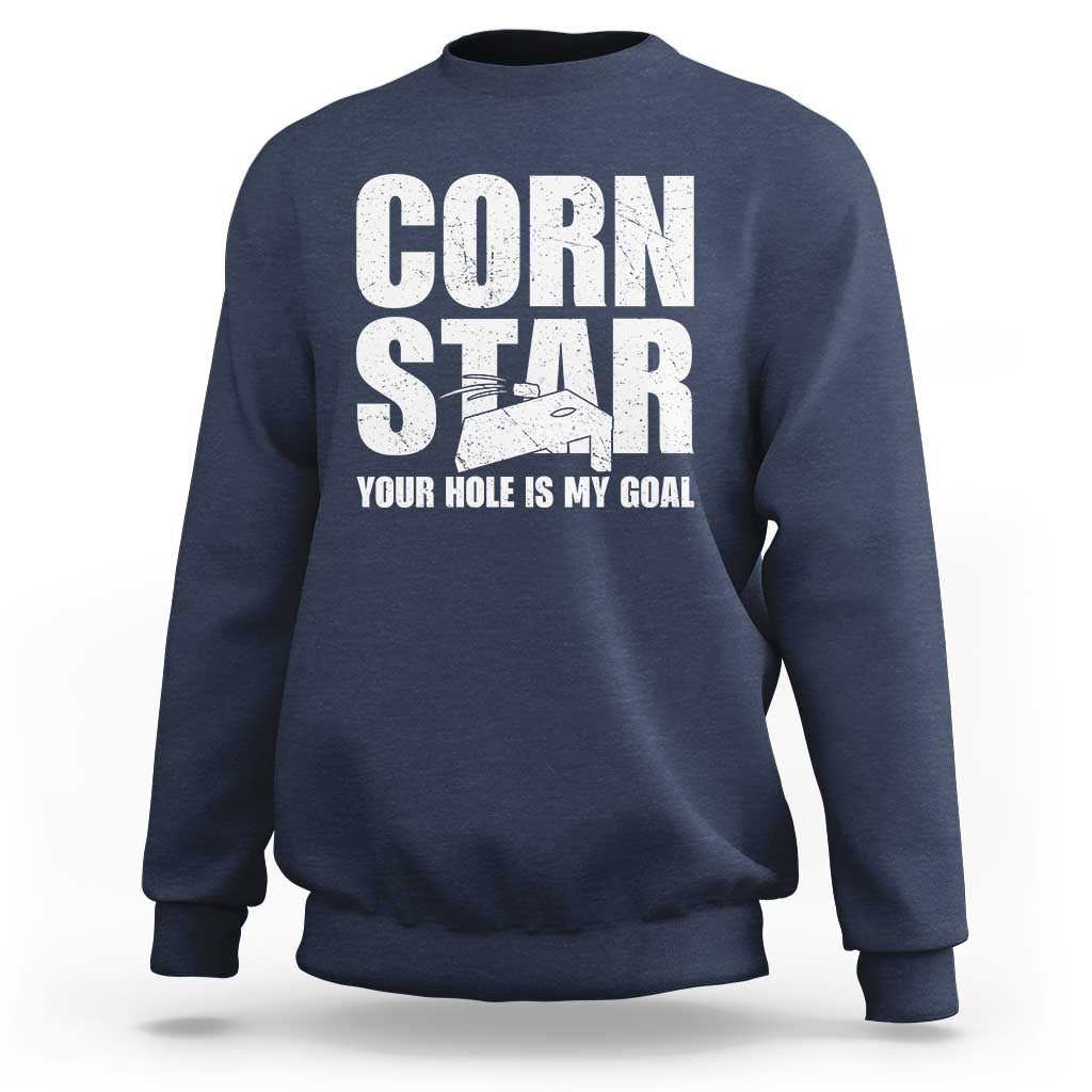 Inappropriate Cornhole Sweatshirt Funny Adult Humor Cornstar Your Hole Is My Goal