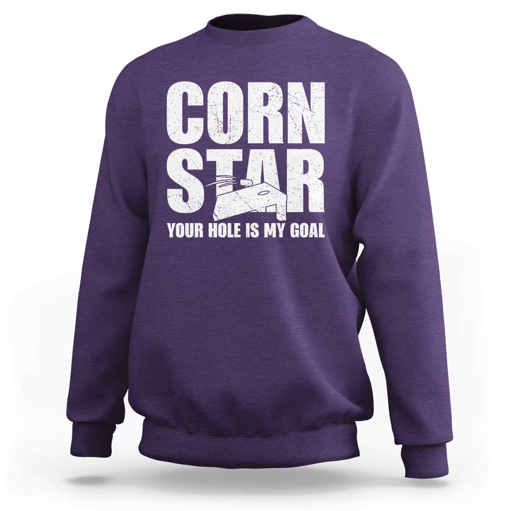Inappropriate Cornhole Sweatshirt Funny Adult Humor Cornstar Your Hole Is My Goal