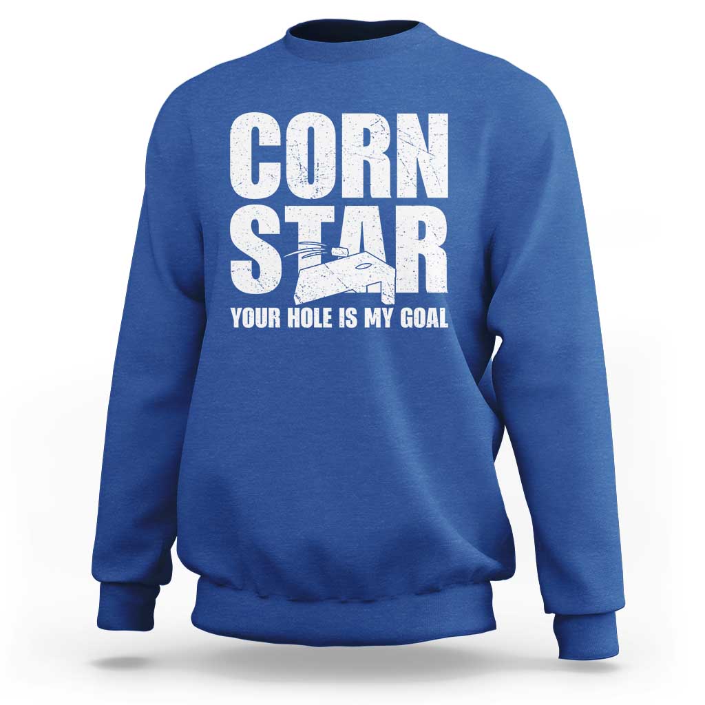 Inappropriate Cornhole Sweatshirt Funny Adult Humor Cornstar Your Hole Is My Goal