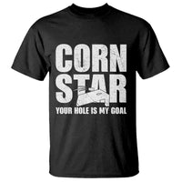 Inappropriate Cornhole T Shirt Funny Adult Humor Cornstar Your Hole Is My Goal