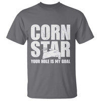 Inappropriate Cornhole T Shirt Funny Adult Humor Cornstar Your Hole Is My Goal