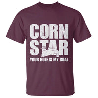 Inappropriate Cornhole T Shirt Funny Adult Humor Cornstar Your Hole Is My Goal