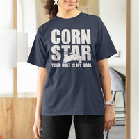 Inappropriate Cornhole T Shirt For Women Funny Adult Humor Cornstar Your Hole Is My Goal