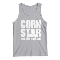 Inappropriate Cornhole Tank Top Funny Adult Humor Cornstar Your Hole Is My Goal