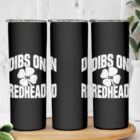 Funny Irish St Patricks Day Shamrock Dibs On The Redhead Skinny Tumbler