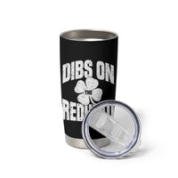 Funny Irish St Patricks Day Shamrock Dibs On The Redhead Tumbler Cup