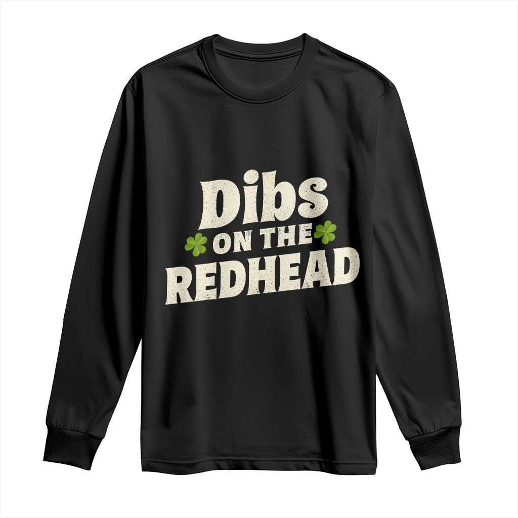 Dibs On The Redhead Long Sleeve Shirt Funny Irish St Patricks Day Lucky Shamrock