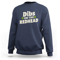 Dibs On The Redhead Sweatshirt Funny Irish St Patricks Day Lucky Shamrock