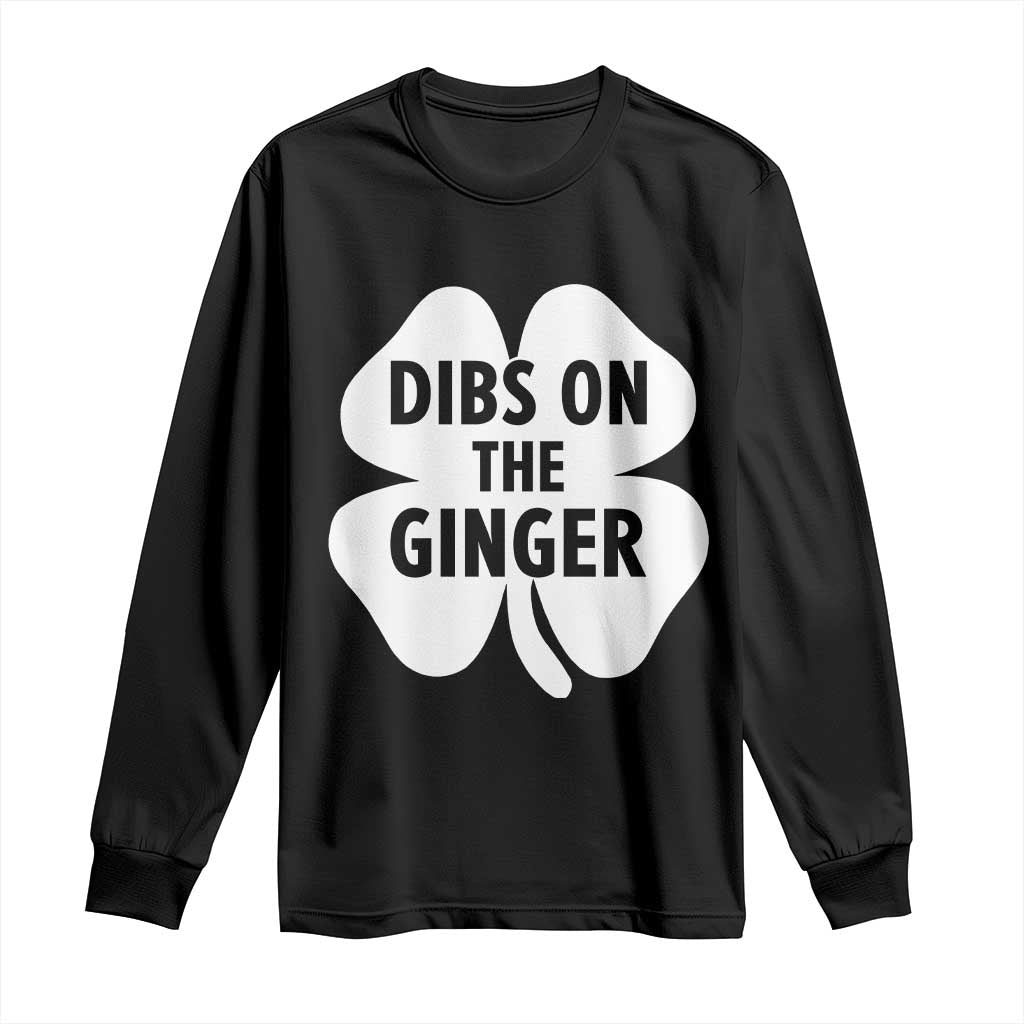 St Patricks Day Shamrock Dibs On The Ginger Long Sleeve Shirt Funny Redhead Irish