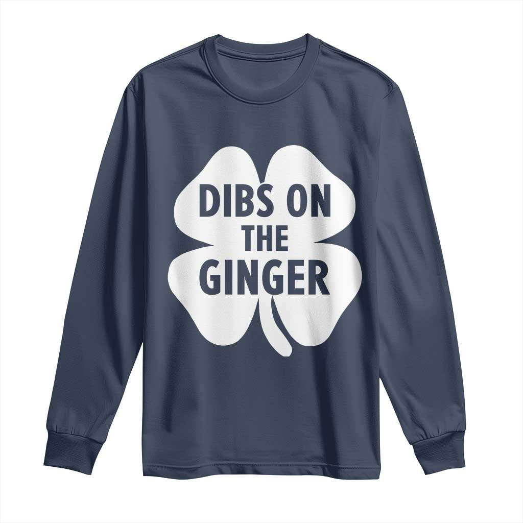 St Patricks Day Shamrock Dibs On The Ginger Long Sleeve Shirt Funny Redhead Irish