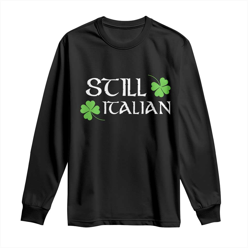 Still Italian St Patricks Day Long Sleeve Shirt Lucky Shamrock