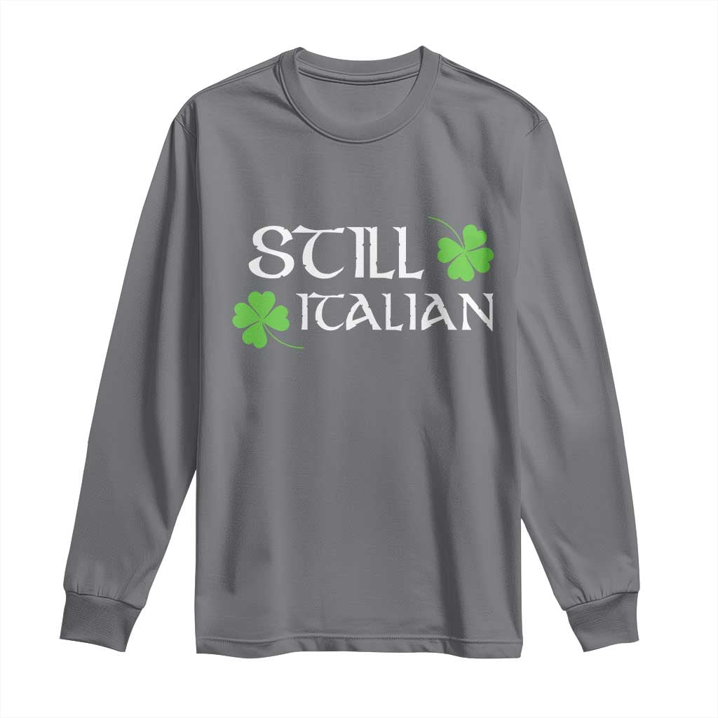 Still Italian St Patricks Day Long Sleeve Shirt Lucky Shamrock