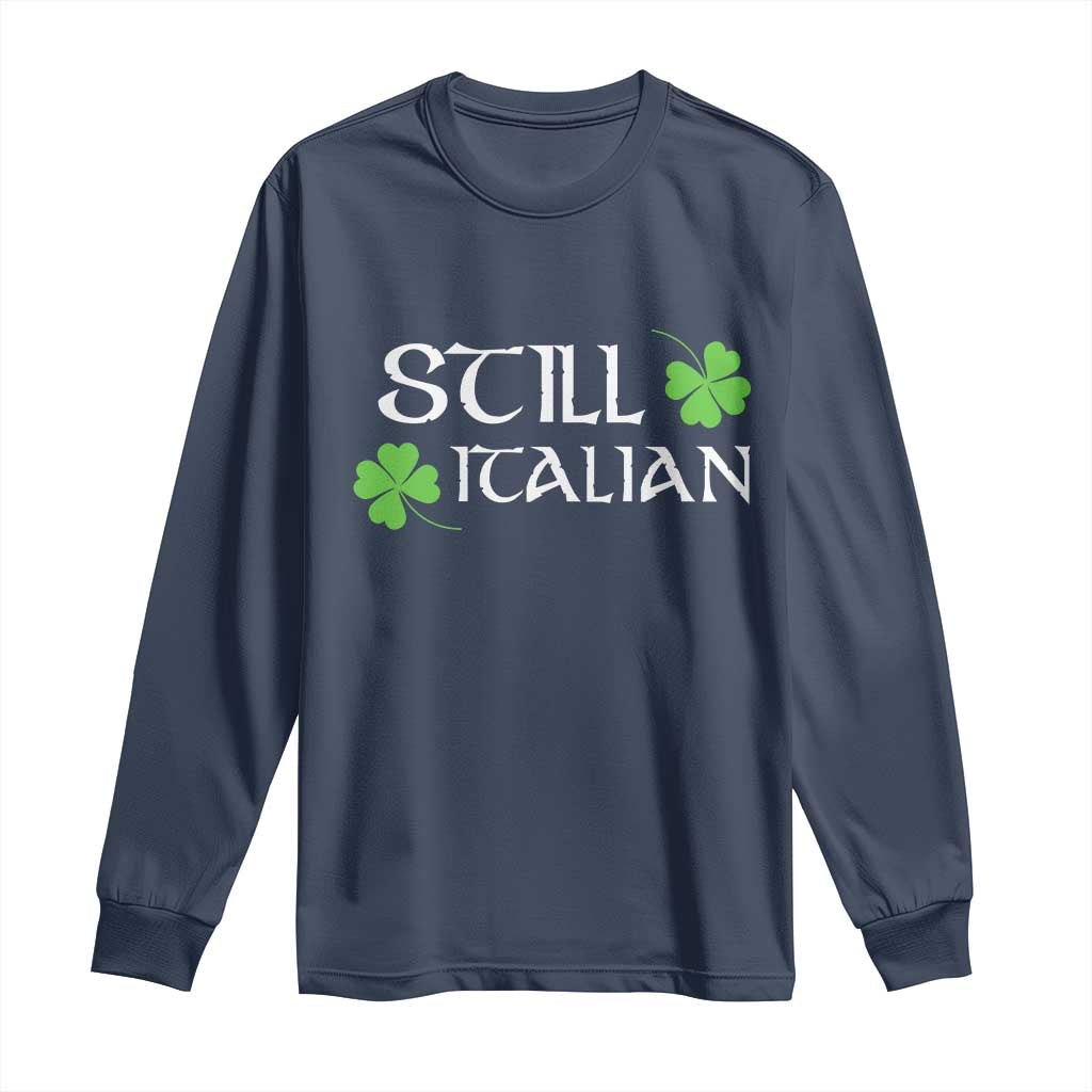 Still Italian St Patricks Day Long Sleeve Shirt Lucky Shamrock