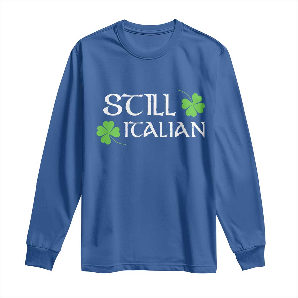 Still Italian St Patricks Day Long Sleeve Shirt Lucky Shamrock