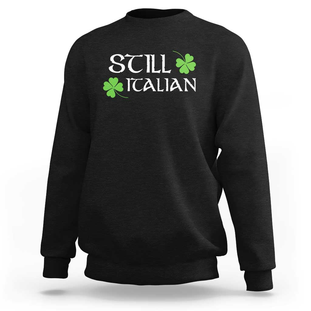 Still Italian St Patricks Day Sweatshirt Lucky Shamrock
