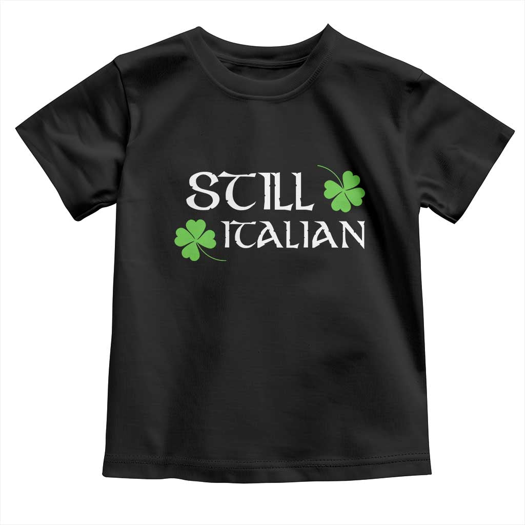 Still Italian St Patricks Day Toddler T Shirt Lucky Shamrock