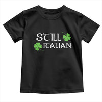 Still Italian St Patricks Day Toddler T Shirt Lucky Shamrock