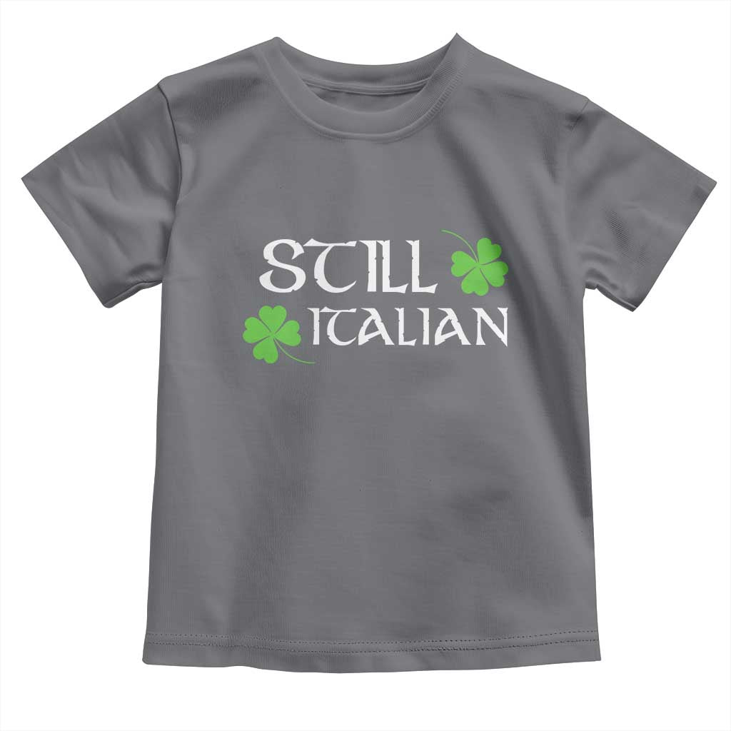 Still Italian St Patricks Day Toddler T Shirt Lucky Shamrock