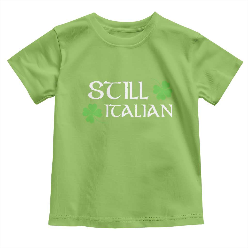 Still Italian St Patricks Day Toddler T Shirt Lucky Shamrock