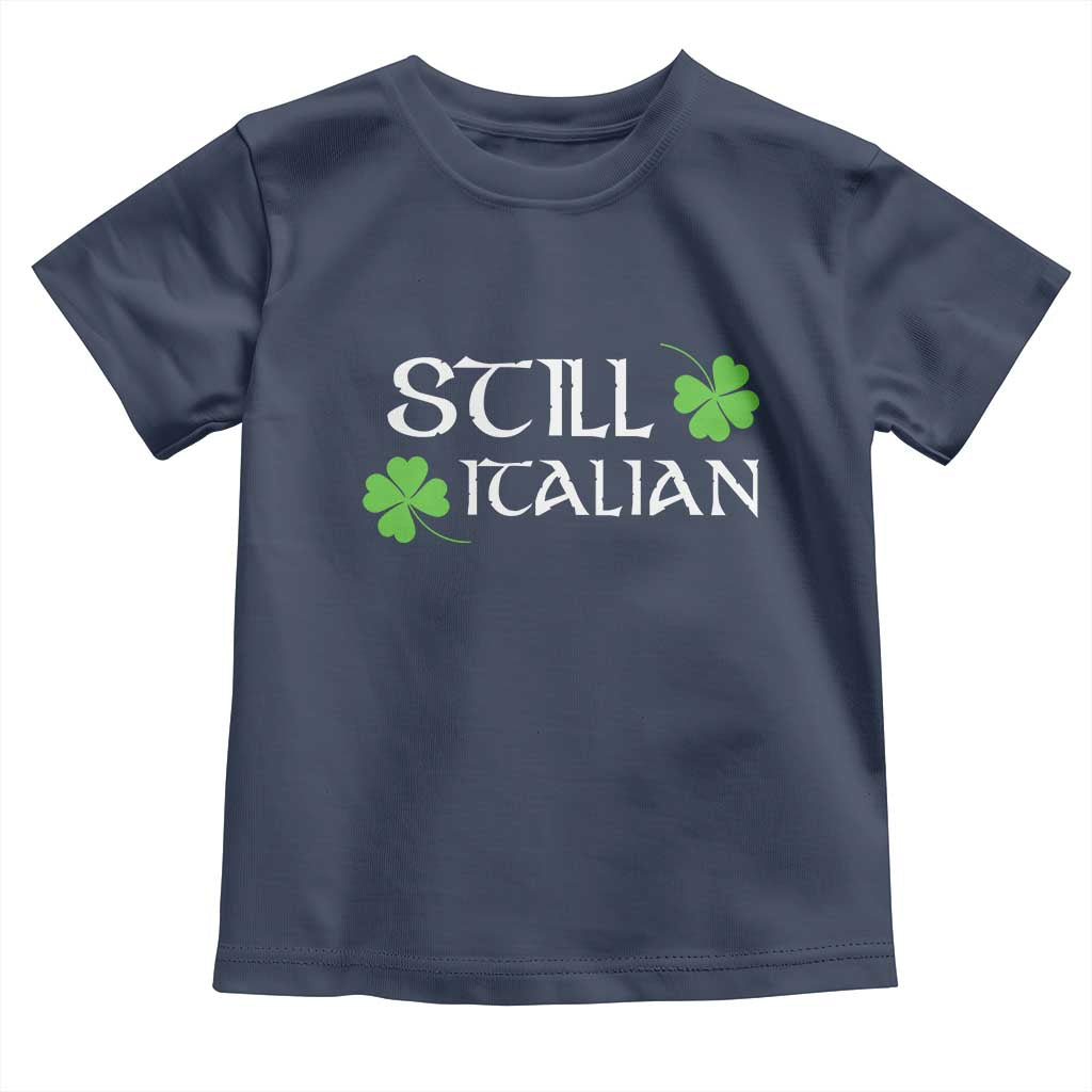 Still Italian St Patricks Day Toddler T Shirt Lucky Shamrock