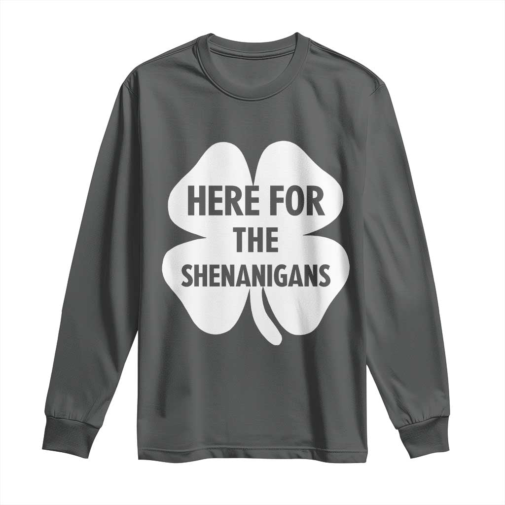 Funny Irish St Patricks Day Long Sleeve Shirt Here for the Shenanigans