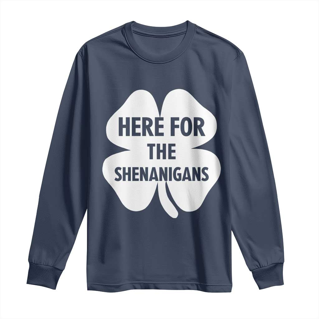Funny Irish St Patricks Day Long Sleeve Shirt Here for the Shenanigans