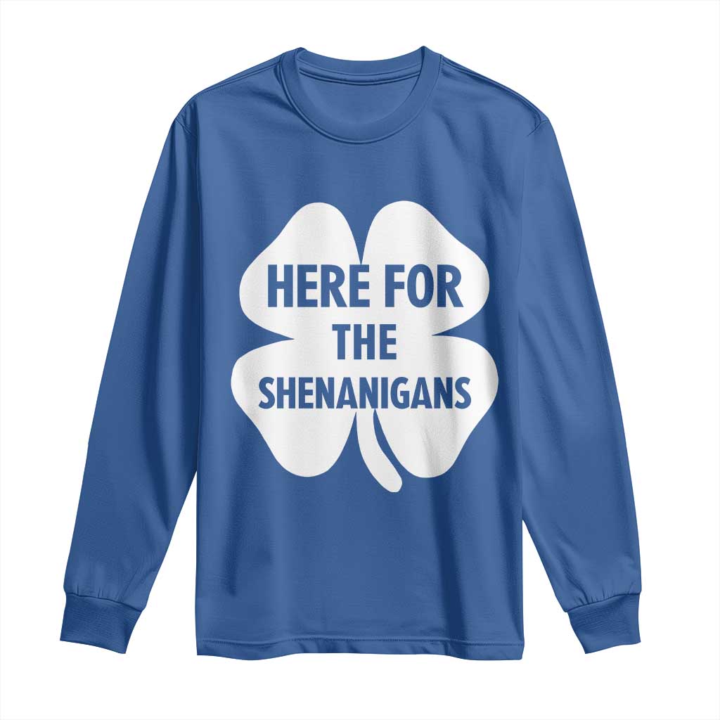 Funny Irish St Patricks Day Long Sleeve Shirt Here for the Shenanigans