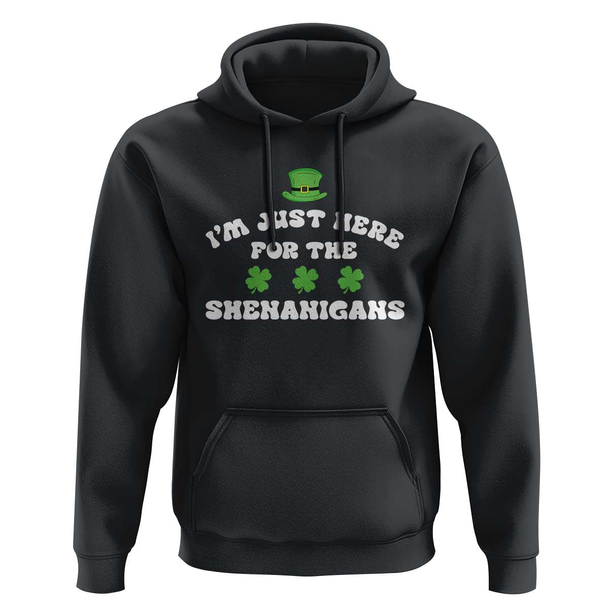 Funny Irish St Patricks Day Hoodie I'm Just Here For The Shenanigans Shamrock