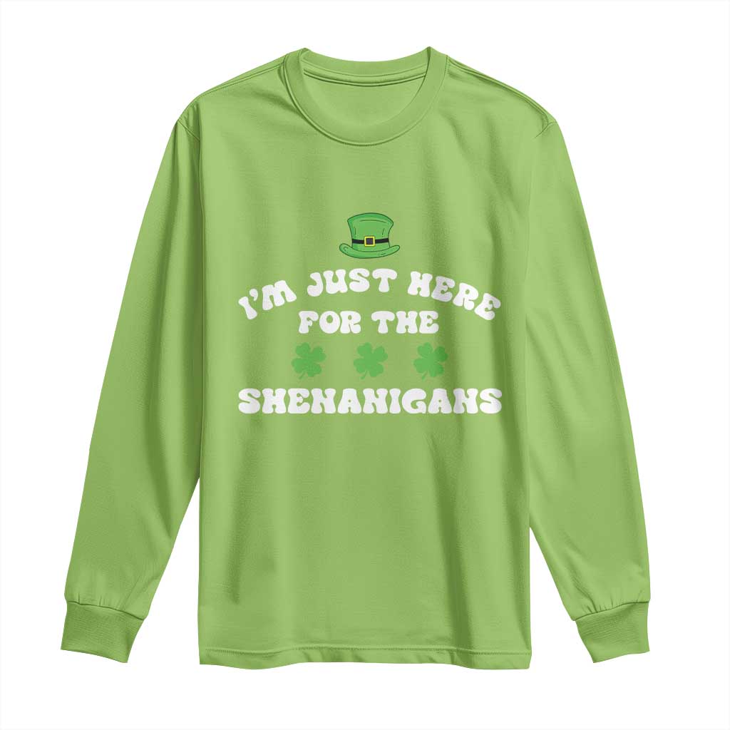 Funny Irish St Patricks Day Long Sleeve Shirt I'm Just Here For The Shenanigans Shamrock