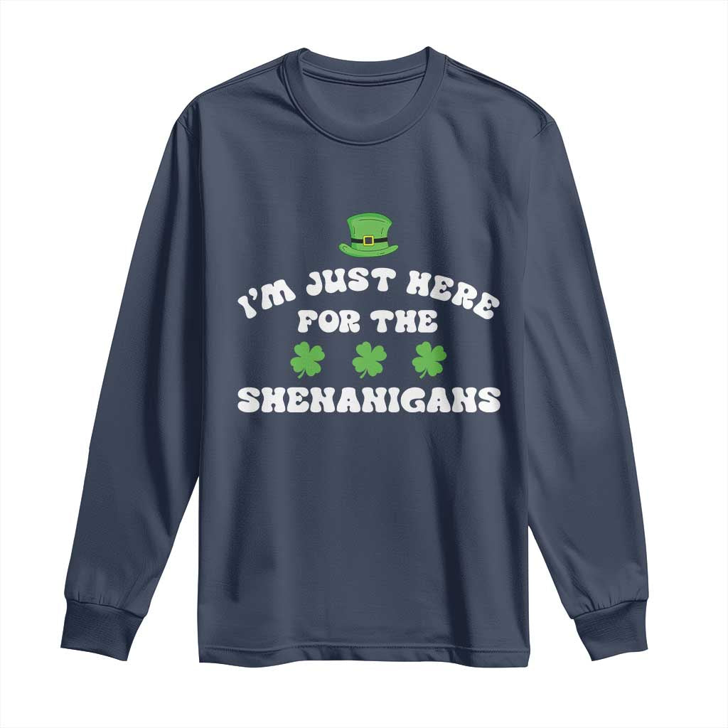 Funny Irish St Patricks Day Long Sleeve Shirt I'm Just Here For The Shenanigans Shamrock