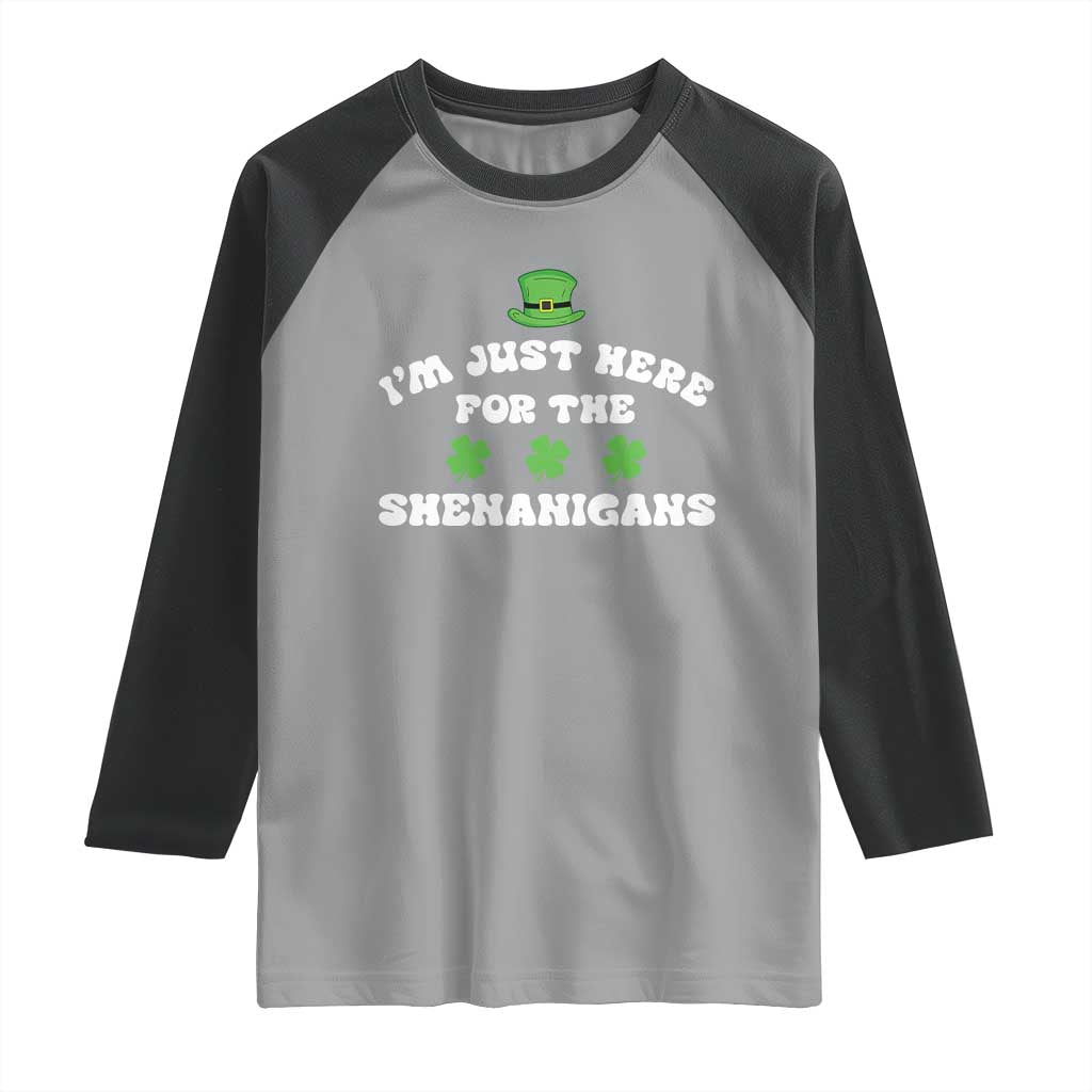 Funny Irish St Patricks Day Raglan Shirt I'm Just Here For The Shenanigans Shamrock