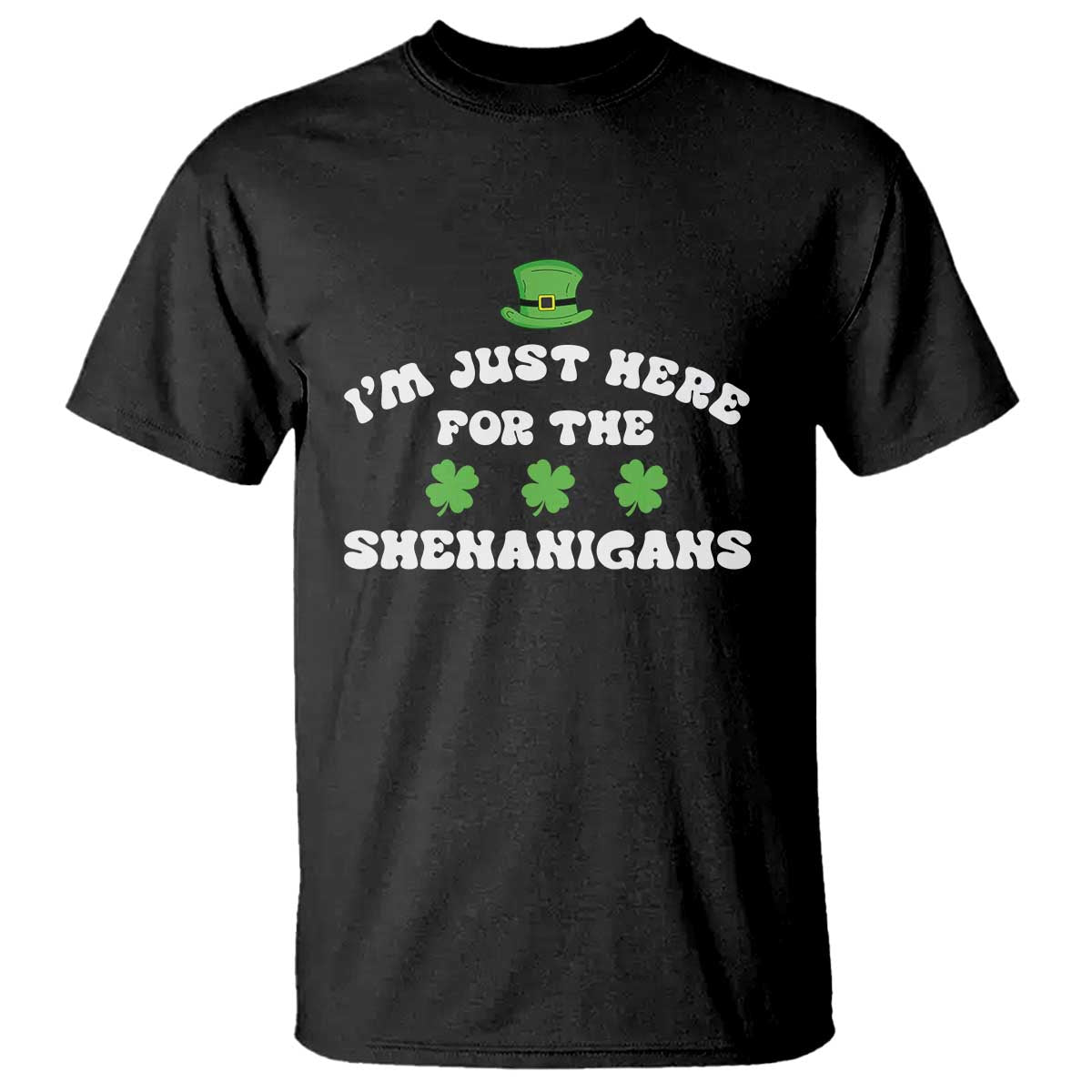 Funny Irish St Patricks Day T Shirt I'm Just Here For The Shenanigans Shamrock