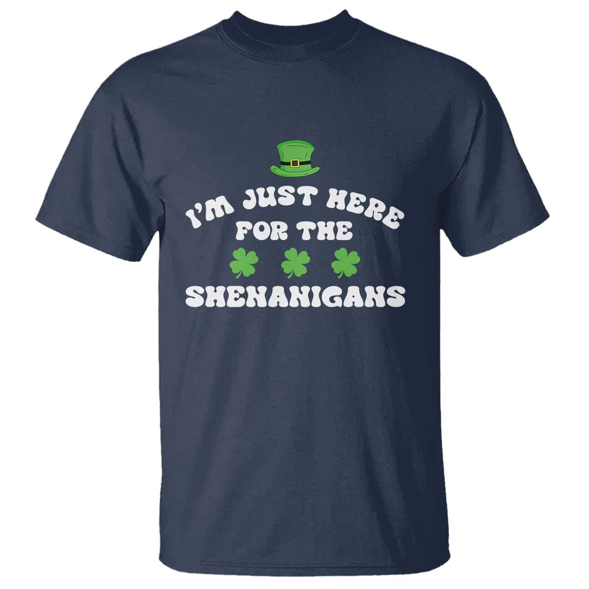 Funny Irish St Patricks Day T Shirt I'm Just Here For The Shenanigans Shamrock