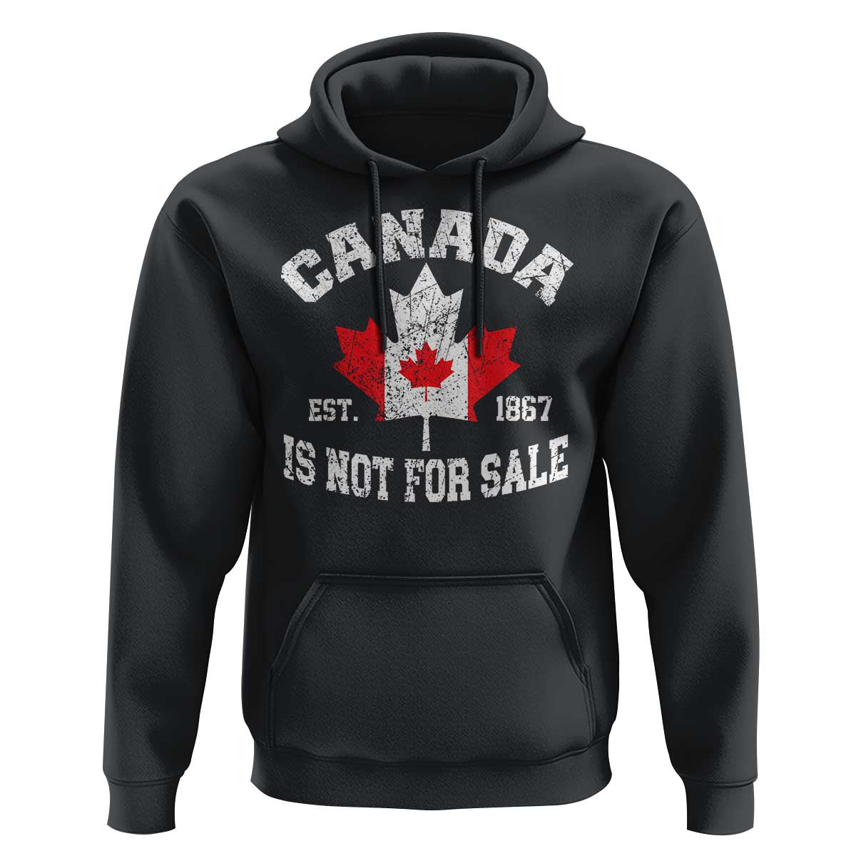 Canada is Not For Sale Hoodie Proudly Canadian Independence Flag EST. 1867