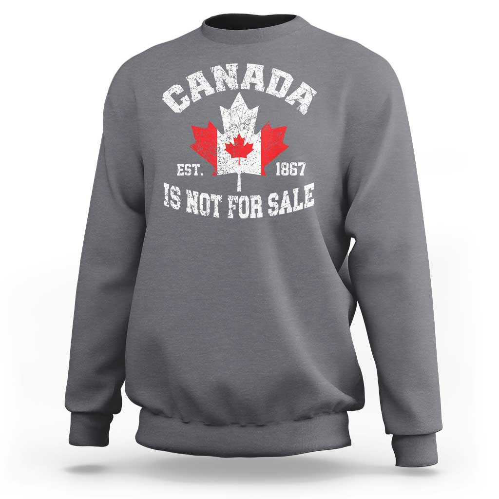Canada is Not For Sale Sweatshirt Proudly Canadian Independence Flag EST. 1867