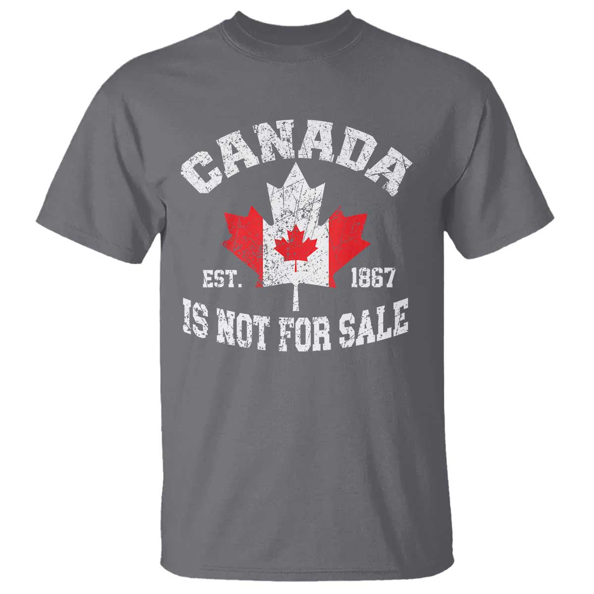 Canada is Not For Sale T Shirt Proudly Canadian Independence Flag EST. 1867